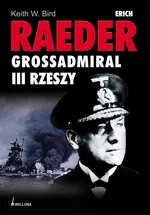 Erich Raeder Grossadmiral III Rzeszy - Outlet - Bird Keith W.