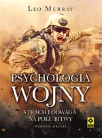 Psychologia wojny Strach i odwaga na polu bitwy - Leo Murray