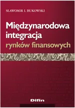 Międzynarodowa integracja rynków finansowych - Bukowski Sławomir I.