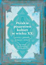 Polskie pisarstwo kobiet w wieku XX: procesy i gatunki, sytuacje i tematy - Bogumiła Kaniewska