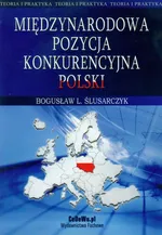 Międzynarodowa pozycja konkurencyjna Polski - Ślusarczyk Bogusław L.
