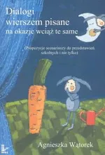 Dialogi wierszem pisane na okazje wciąż te same - Agnieszka Wątorek