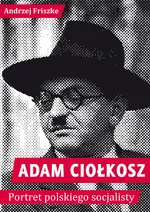 Adam Ciołkosz Portret polskiego socjalisty - Outlet - Andrzej Friszke