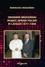 Zbigniew Brzeziński wobec spraw Polski w latach 1977-1999 - Remigiusz Wodziński