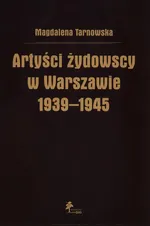 Artyści żydowscy w Warszawie 1939-1945 - Magdalena Tarnowska