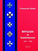 Brygada ze Stanisławowa 1921-1939 - Outlet - Przemysław Dymek