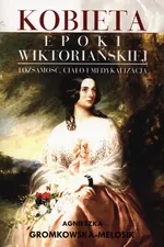 Kobieta epoki wiktoriańskiej - Agnieszka Gromkowska-Melosik