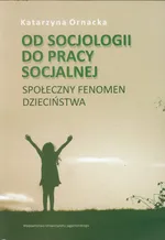 Od socjologii do pracy socjalnej - Katarzyna Ornacka