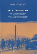 Policja Państwowa a organy władzy publicznej w polityce ochrony bezpieczeństwa wewnętrznego w Polsce - Outlet - Bolesław Sprengel