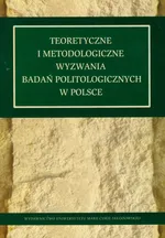 Teoretyczne i metodologiczne wyzwania badań politologicznych w Polsce - Outlet