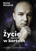 Życie zapisane w kartach Tarot według Wróżbity Macieja - Maciej Skrzątek