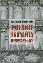 Polskie sgraffita renesansowe - Tadeusz Rudkowski