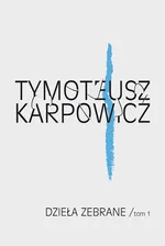 Dzieła zebrane Tom 1 - Outlet - Tymoteusz Karpowicz