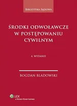 Środki odwoławcze w postępowaniu cywilnym - Bogdan Bladowski