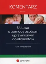 Ustawa o pomocy osobom uprawnionym do alimentów Komentarz - Ewa Tomaszewska