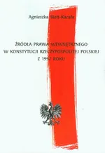 Źródła prawa wewnętrznego w Konstytucji Rzeczypospolitej Polskiej z 1997 roku - Agnieszka Bień-Kacała