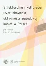 Strukturalne i kulturowe uwarunkowania aktywności zawodowej kobiet w Polsce