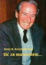 Iść za marzeniem - Krzyżanowski Jerzy R.