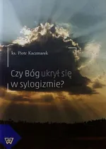 Czy Bóg ukrył się w sylogizmie - Outlet - Piotr Kaczmarek