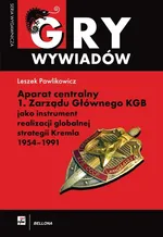 Aparat centralny 1 Zarządu Głównego KGB jako instrument realizacji globalnej strategii Kremla 1954-1991 - Leszek Pawlikowicz