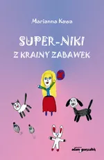 Super-Niki z krainy zabawek - Marianna Kawa