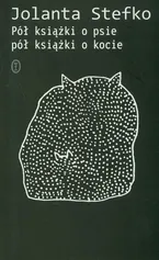 Pół książki o psie pół książki o kocie - Jolanta Stefko