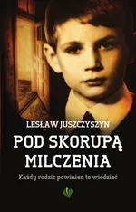 Pod skorupą milczenia - Lesław Juszczyszyn
