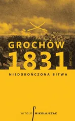 Grochów 1831 - Witold Mikołajczak