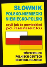 Słownik polsko-niemiecki niemiecko-polski czyli jak to powiedzieć po niemiecku - Aleksander Alisch