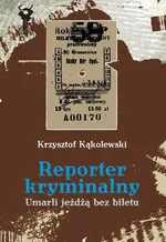 Reporter kryminalny - Krzysztof Kąkolewski