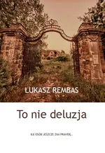 To nie deluzja - Łukasz Rembas