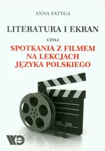 Literatura i ekran czyli spotkania z filmem na lekcjach języka polskiego - Outlet - Anna Fatyga