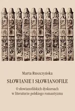 Słowianie i Słowianofile - Marta Ruszczyńska