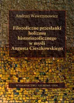 Filozoficzne przesłanki holizmu historiozoficznego w myśli Augusta Cieszkowskiego - Andrzej Warzynowicz
