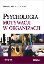 Psychologia motywacji w organizacji - Zdzisław Nieckarz