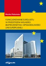 Funkcjonowanie Eurojustu w przestrzeni wolności, bezpieczeństwa i sprawiedliwości Unii Europejskiej - Monika Potkańska