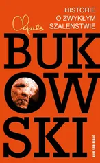 Historie o zwykłym szaleństwie - Outlet - Charles Bukowski