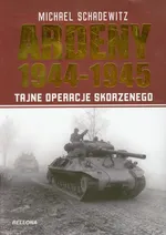 Ardeny 1944-1945 Tajne operacje Skorzenego - Outlet - Michael Schadewitz