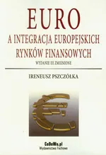 Euro a integracja europejskich rynków finansowych - Ireneusz Pszczółka