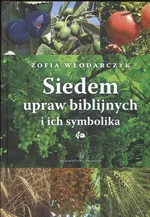 Siedem upraw biblijnych i ich symbolika - Zofia Włodarczyk