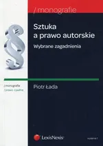 Sztuka a prawo autorskie Wybrane zagadnienia - Piotr Łada