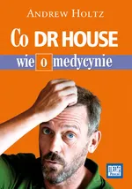 Co dr House wie o medycynie - Outlet - Andrew Holtz