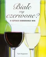 Białe czy czerwone O sztuce dobierania win - Tuire Tepponen
