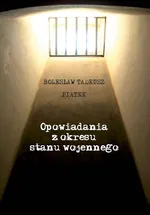 Opowiadania z okresu stanu wojennego - Piątek Bolesław Tadeusz