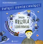 Święci uśmiechnięci Święta Urszula Ledóchowska - Eliza Piotrowska