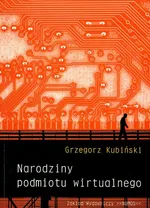 Narodziny podmiotu wirtualnego - Outlet - Grzegorz Kubiński