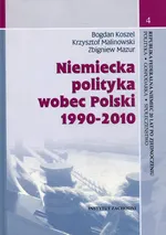 Niemiecka polityka wobec Polski 1990-2010 - Bogdan Koszel