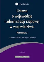 Ustawa o wojewodzie i administracji rządowej w województwie Komentarz - Mateusz Pacak