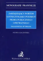 Zarządzający portem lotniczym jako podmiot prawa publicznego i prywatnego - Sylwia Kaczyńska