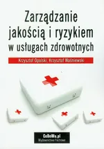 Zarządzanie jakością i ryzykiem w usługach zdrowotnych - Outlet - Krzysztof Opolski
